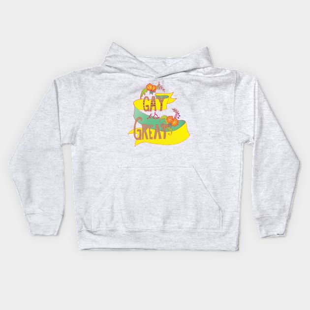 Gay Is Great Kids Hoodie by FabulouslyFeminist